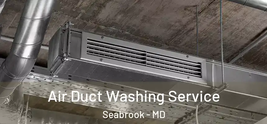  Air Duct Washing Service Seabrook - MD