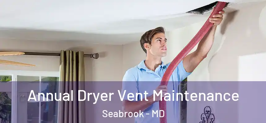  Annual Dryer Vent Maintenance Seabrook - MD