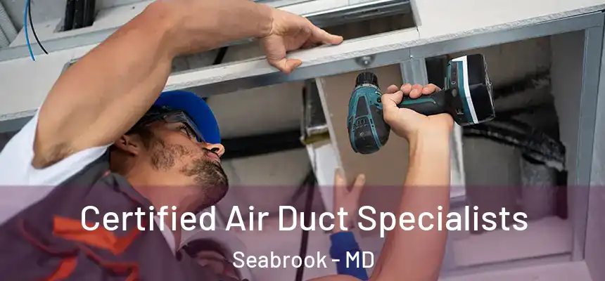 Certified Air Duct Specialists Seabrook - MD