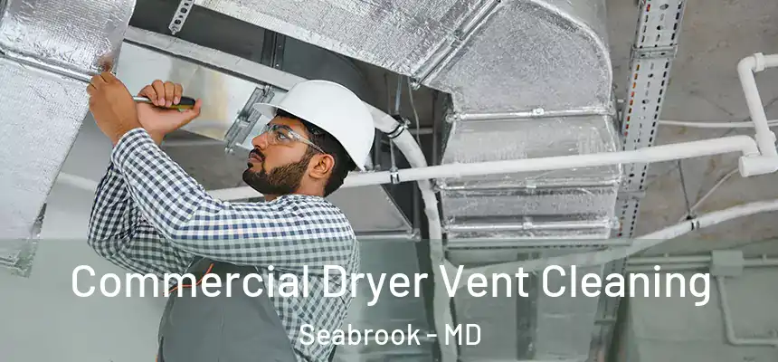  Commercial Dryer Vent Cleaning Seabrook - MD