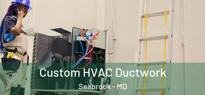  Custom HVAC Ductwork Seabrook - MD