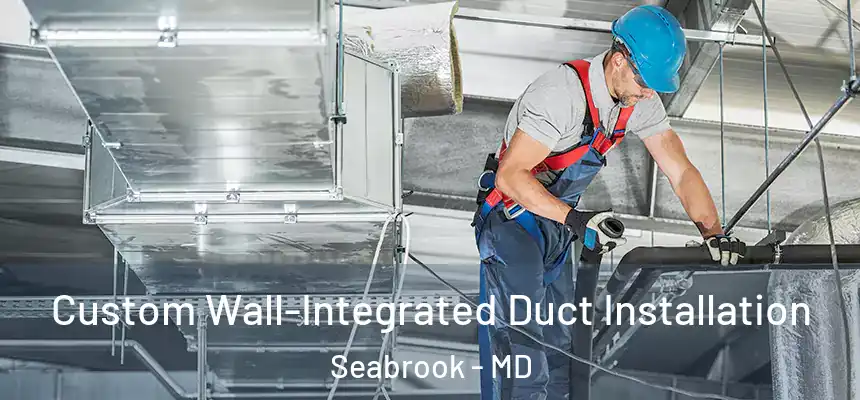  Custom Wall-Integrated Duct Installation Seabrook - MD