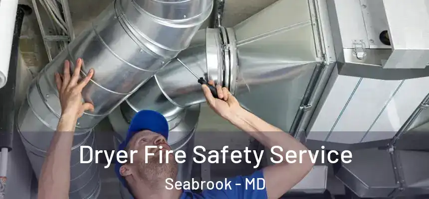  Dryer Fire Safety Service Seabrook - MD