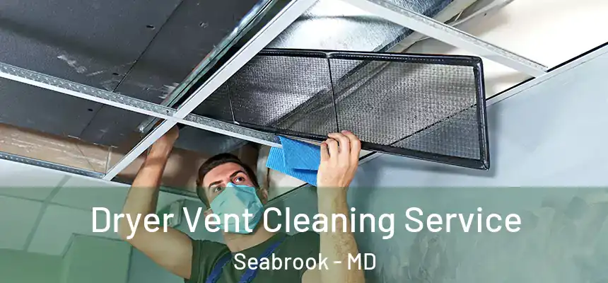  Dryer Vent Cleaning Service Seabrook - MD