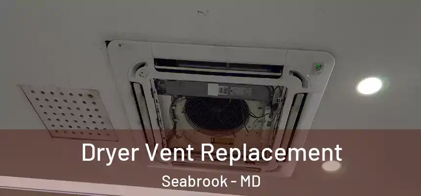  Dryer Vent Replacement Seabrook - MD