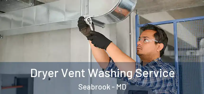  Dryer Vent Washing Service Seabrook - MD