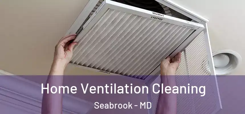  Home Ventilation Cleaning Seabrook - MD
