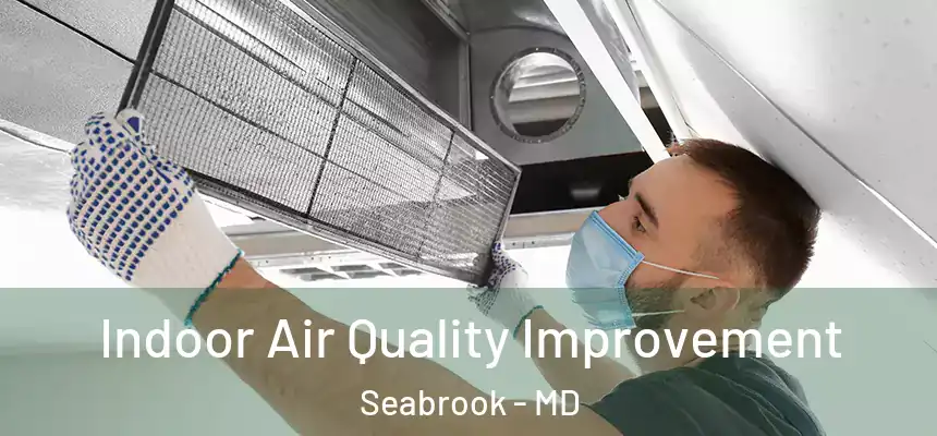 Indoor Air Quality Improvement Seabrook - MD