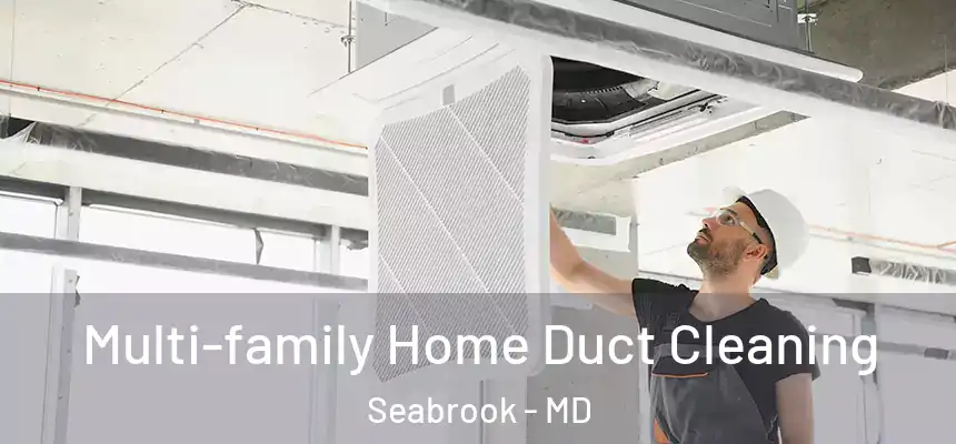  Multi-family Home Duct Cleaning Seabrook - MD