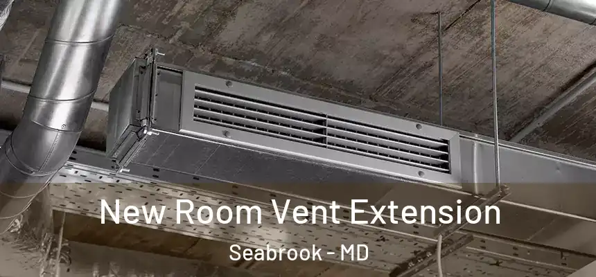  New Room Vent Extension Seabrook - MD