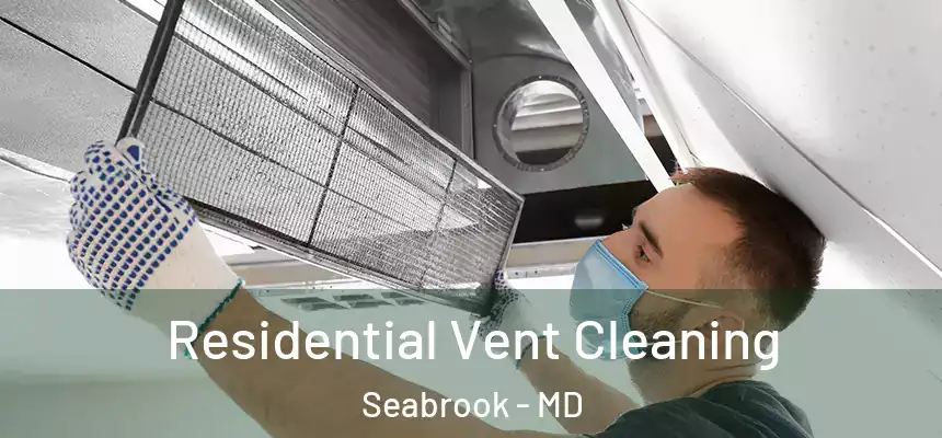  Residential Vent Cleaning Seabrook - MD