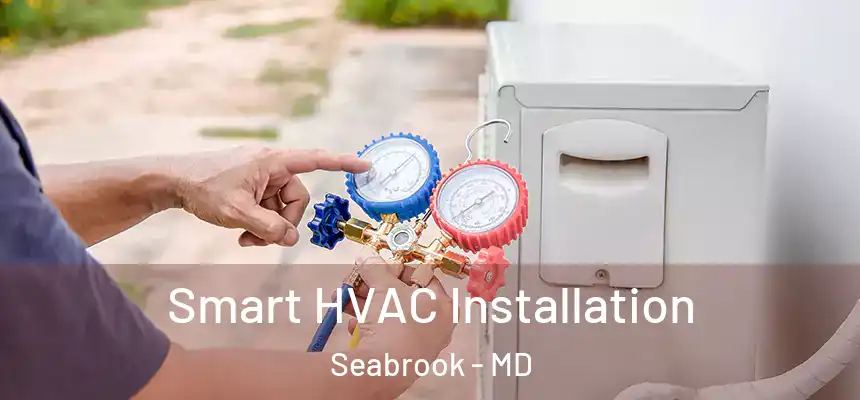  Smart HVAC Installation Seabrook - MD